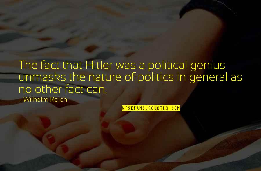 Shen Chang Quotes By Wilhelm Reich: The fact that Hitler was a political genius