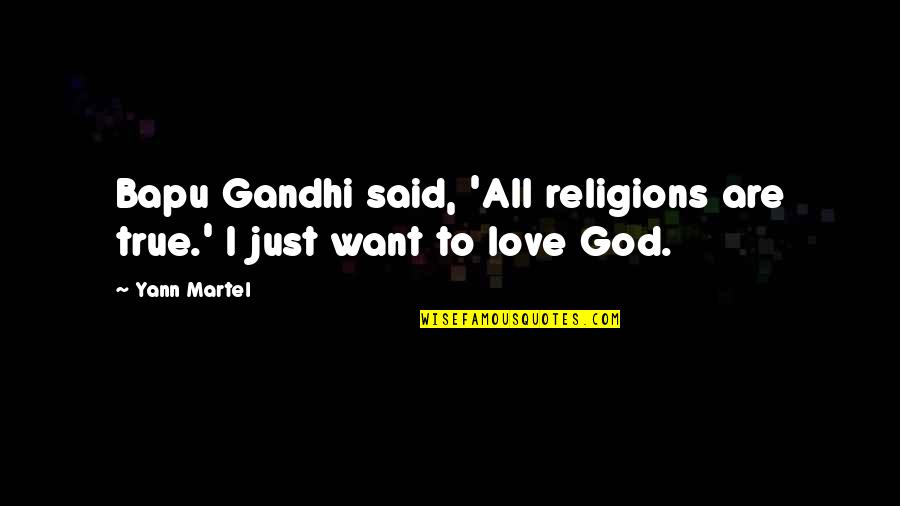 Shen Dao Quotes By Yann Martel: Bapu Gandhi said, 'All religions are true.' I