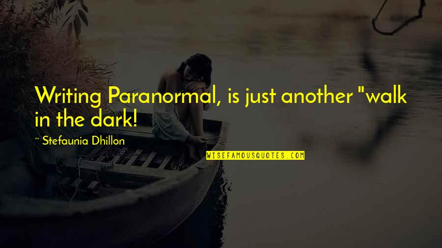 Shen Fu Quotes By Stefaunia Dhillon: Writing Paranormal, is just another "walk in the