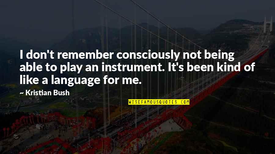 Shen Qingqiu Quotes By Kristian Bush: I don't remember consciously not being able to