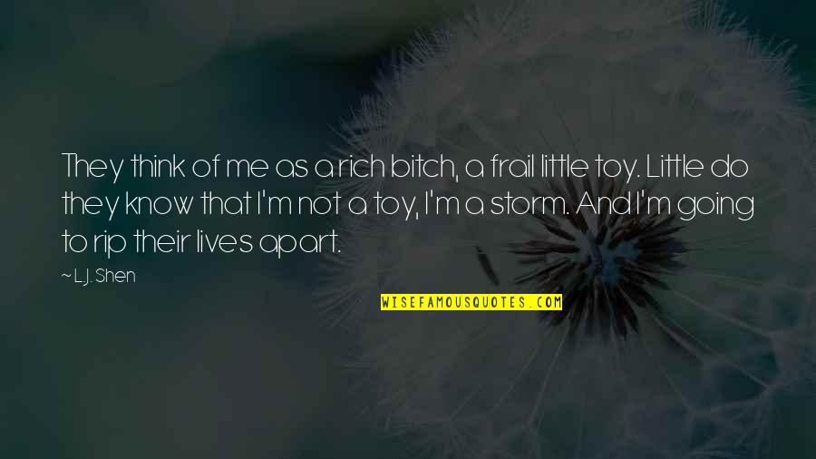 Shen Quotes By L.J. Shen: They think of me as a rich bitch, Shen Quotes By L.J. Shen: They think of me as a rich bitch,