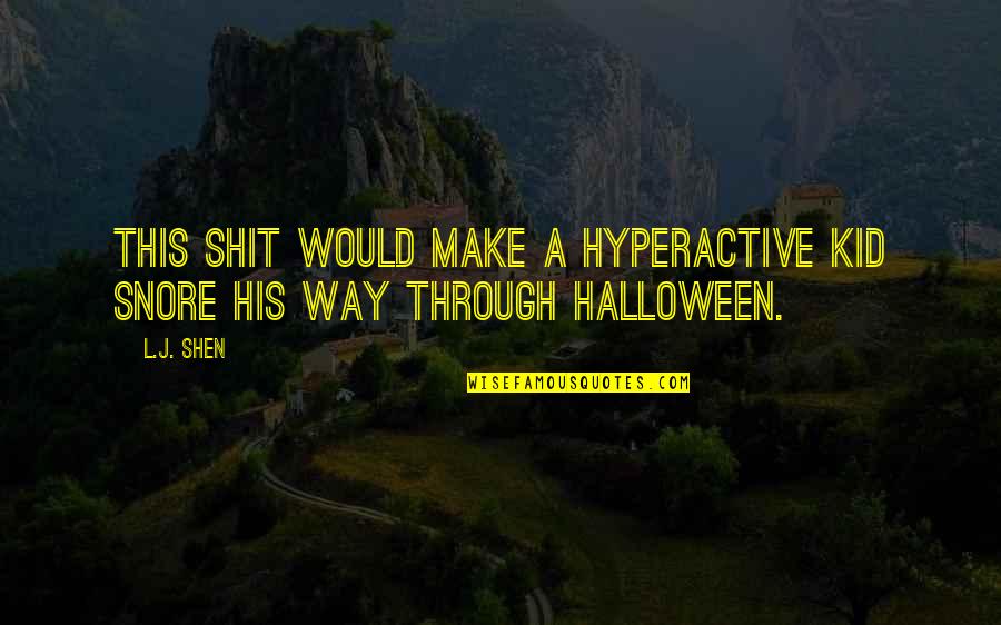 Shen Quotes By L.J. Shen: This shit would make a hyperactive kid snore