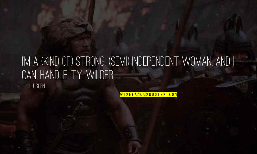 Shen Quotes By L.J. Shen: I'm a (kind of) strong, (semi) independent woman,