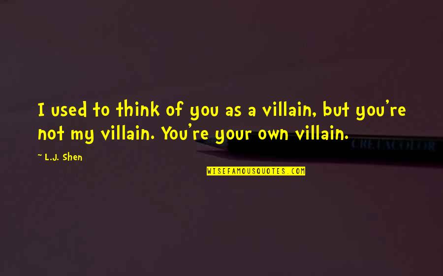 Shen Quotes By L.J. Shen: I used to think of you as a Shen Quotes By L.J. Shen: I used to think of you as a