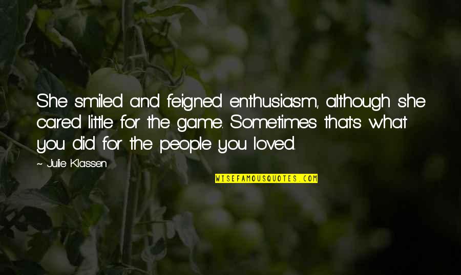 Shen Yue Quotes By Julie Klassen: She smiled and feigned enthusiasm, although she cared Shen Yue Quotes By Julie Klassen: She smiled and feigned enthusiasm, although she cared