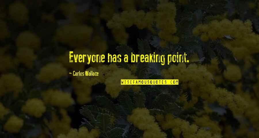Shenandoah Movie 1965 Quotes By Carlos Wallace: Everyone has a breaking point. Shenandoah Movie 1965 Quotes By Carlos Wallace: Everyone has a breaking point.