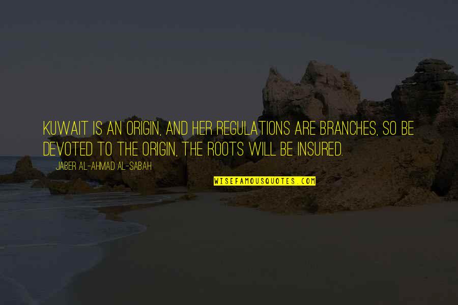 Shenandoah Movie Quotes By Jaber Al-Ahmad Al-Sabah: Kuwait is an origin, and her regulations are