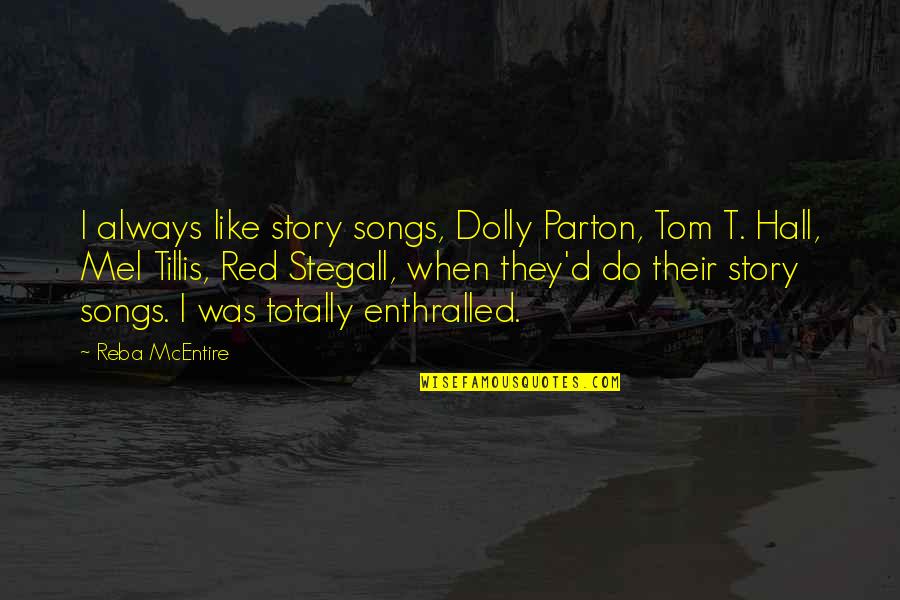 Shenassa Behnam Quotes By Reba McEntire: I always like story songs, Dolly Parton, Tom