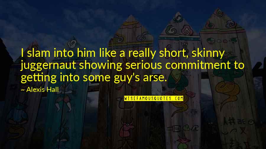 Shenassa Video Quotes By Alexis Hall: I slam into him like a really short, Shenassa Video Quotes By Alexis Hall: I slam into him like a really short,