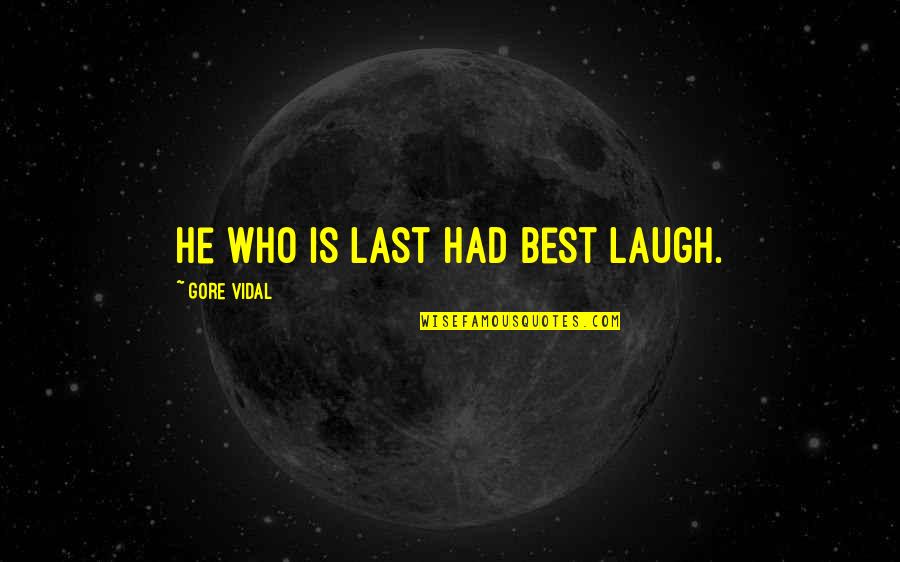 Shenberger Construction Quotes By Gore Vidal: He who is last had best laugh.