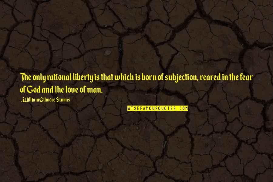 Shenberger Contracting Quotes By William Gilmore Simms: The only rational liberty is that which is