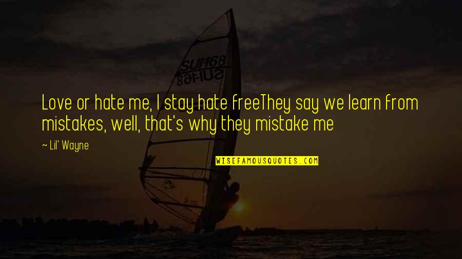 Shenelle Jones Quotes By Lil' Wayne: Love or hate me, I stay hate freeThey Shenelle Jones Quotes By Lil' Wayne: Love or hate me, I stay hate freeThey