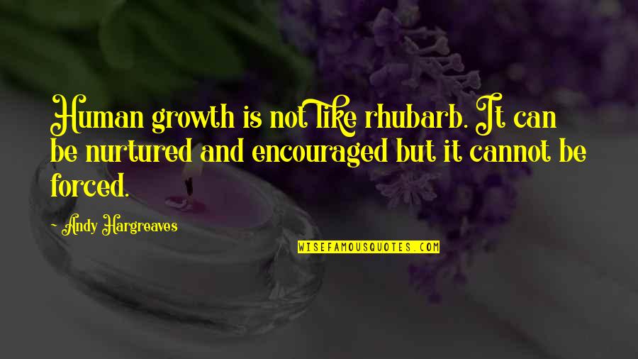 Sheneman Comics Quotes By Andy Hargreaves: Human growth is not like rhubarb. It can