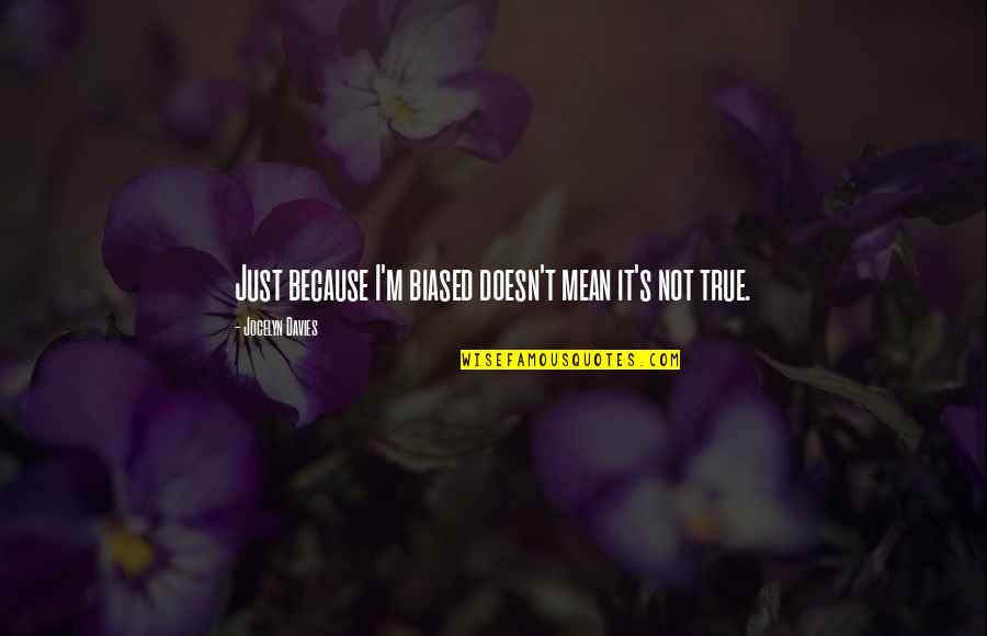 Sheneman Comics Quotes By Jocelyn Davies: Just because I'm biased doesn't mean it's not Sheneman Comics Quotes By Jocelyn Davies: Just because I'm biased doesn't mean it's not