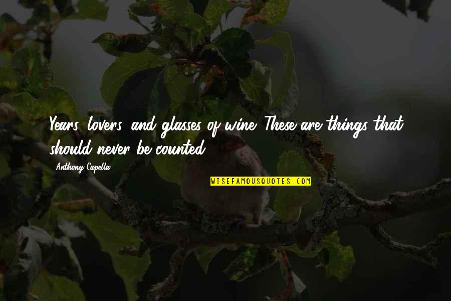 Sheneman Covid Quotes By Anthony Capella: Years, lovers, and glasses of wine. These are