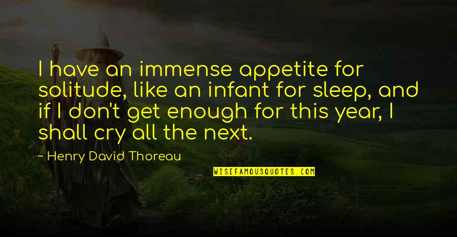 Sheneman Covid Quotes By Henry David Thoreau: I have an immense appetite for solitude, like