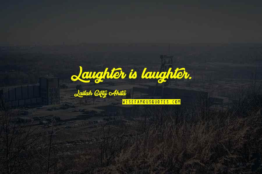 Sheneman Covid Quotes By Lailah Gifty Akita: Laughter is laughter.