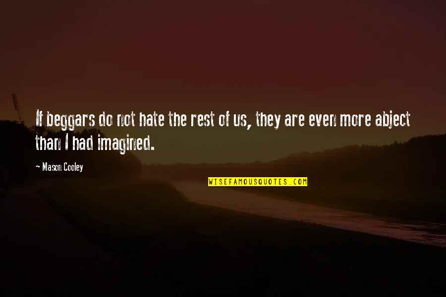 Sheneman Covid Quotes By Mason Cooley: If beggars do not hate the rest of