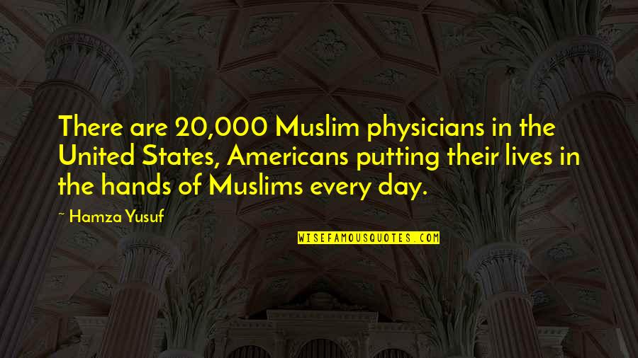 Sheneman The Star Quotes By Hamza Yusuf: There are 20,000 Muslim physicians in the United