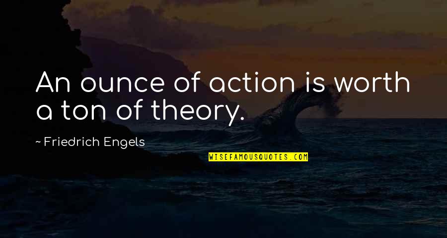 Sheng Love Quotes By Friedrich Engels: An ounce of action is worth a ton