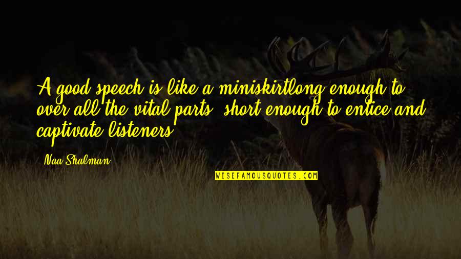 Shengxiangzhen Quotes By Naa Shalman: A good speech is like a miniskirtlong enough Shengxiangzhen Quotes By Naa Shalman: A good speech is like a miniskirtlong enough