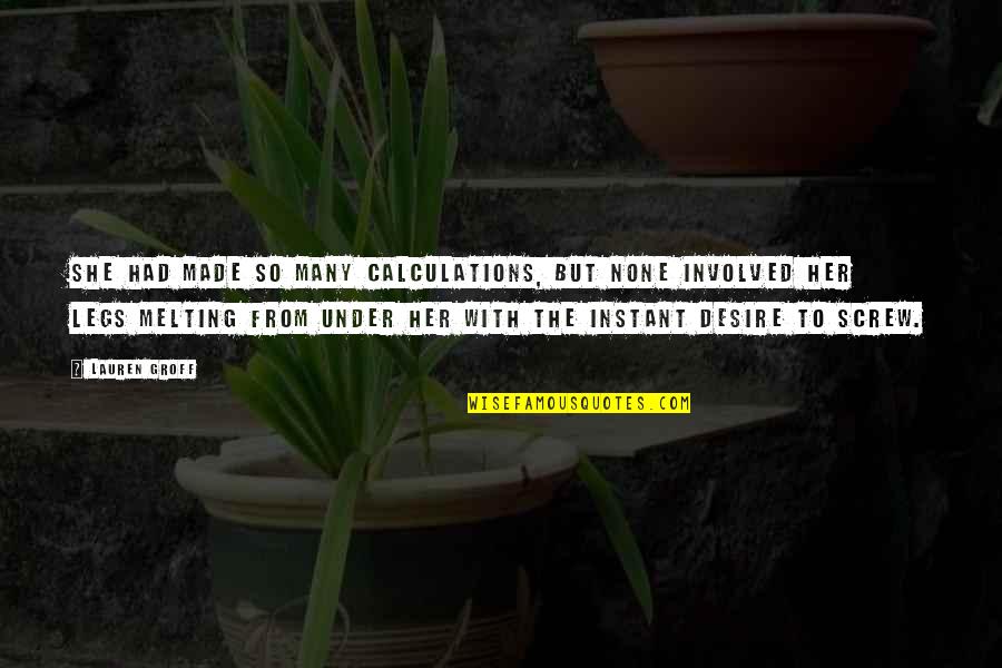 She'n'her Quotes By Lauren Groff: She had made so many calculations, but none