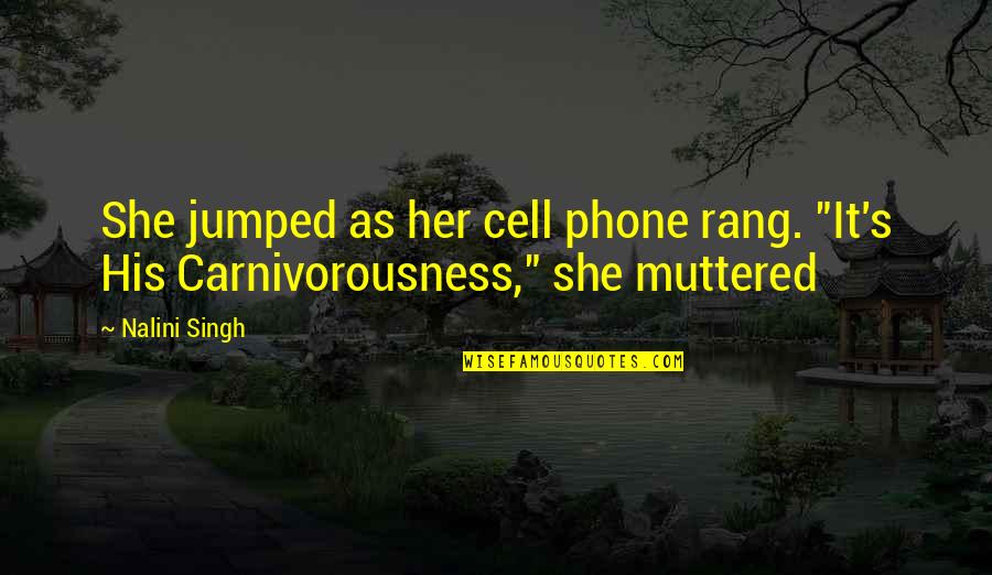 She'n'her Quotes By Nalini Singh: She jumped as her cell phone rang. "It's