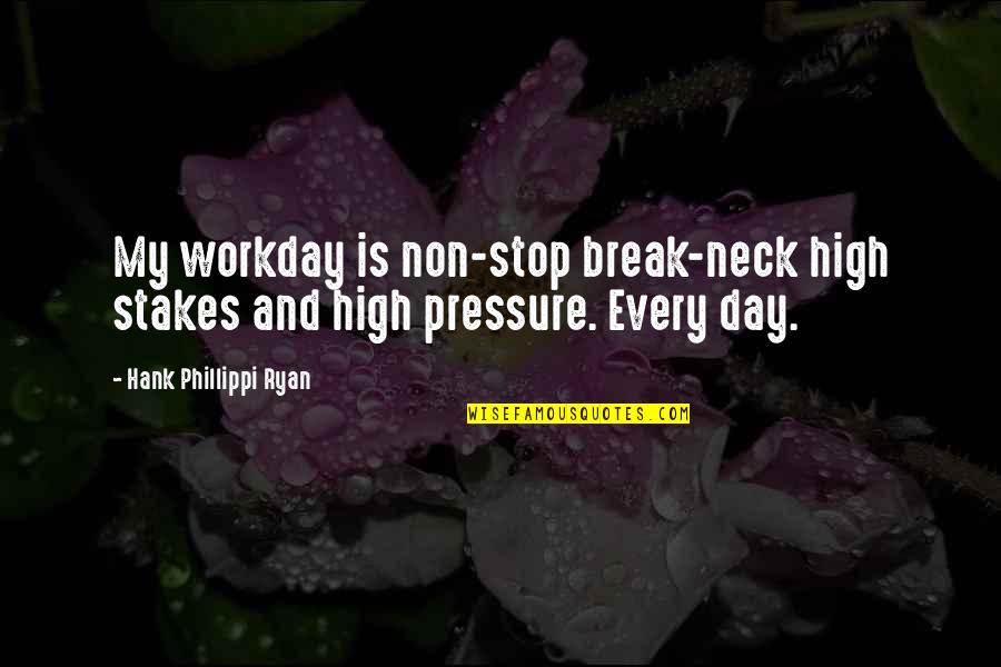 Shenia Covey Quotes By Hank Phillippi Ryan: My workday is non-stop break-neck high stakes and