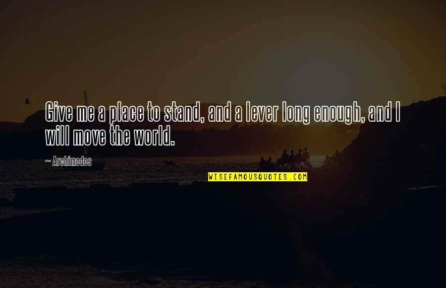 Shenika Williams Quotes By Archimedes: Give me a place to stand, and a