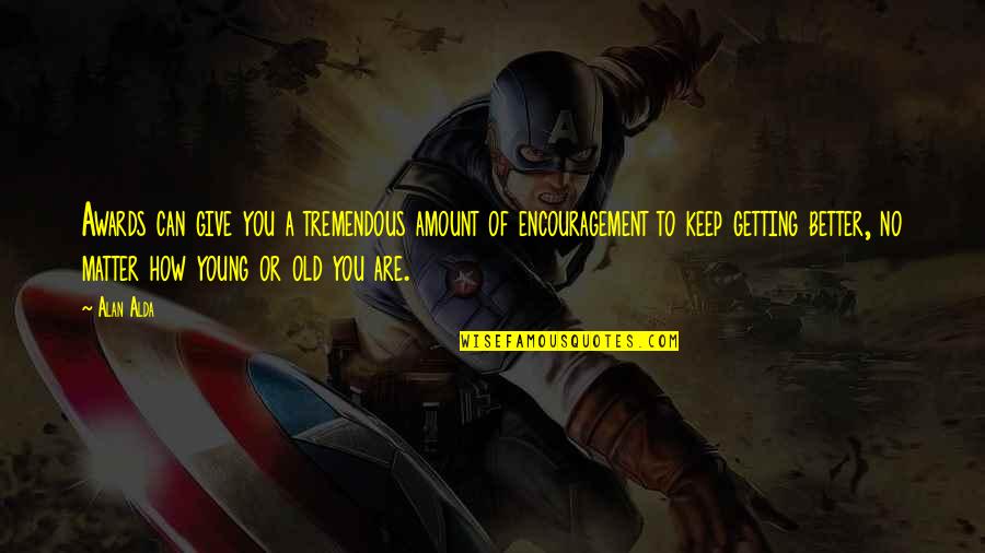 Shenington Quotes By Alan Alda: Awards can give you a tremendous amount of Shenington Quotes By Alan Alda: Awards can give you a tremendous amount of