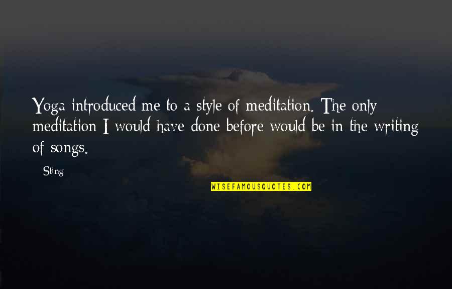 Sheniz Quotes By Sting: Yoga introduced me to a style of meditation.