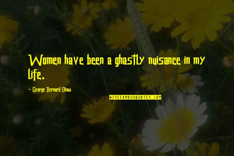 Shenkman Oral Surgery Quotes By George Bernard Shaw: Women have been a ghastly nuisance in my