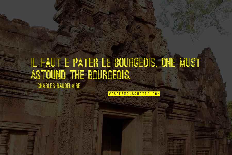 Shenko Interior Quotes By Charles Baudelaire: Il faut e pater le bourgeois. One must