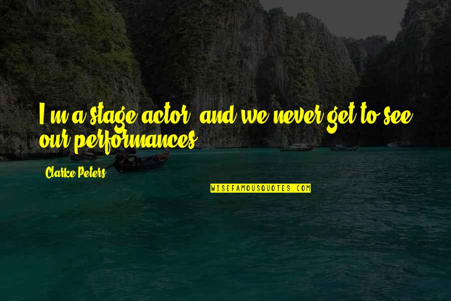 Shenna Moe Quotes By Clarke Peters: I'm a stage actor, and we never get Shenna Moe Quotes By Clarke Peters: I'm a stage actor, and we never get