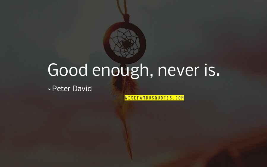 Shennel Crissman Quotes By Peter David: Good enough, never is.