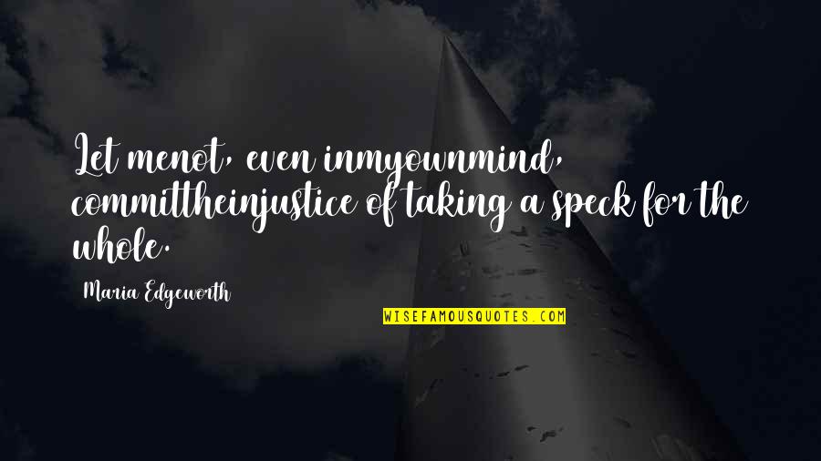Shennel Gardner Quotes By Maria Edgeworth: Let menot, even inmyownmind, committheinjustice of taking a