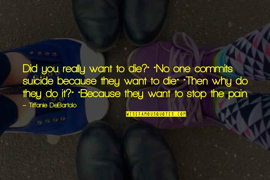 Shennel Gardner Quotes By Tiffanie DeBartolo: Did you really want to die?" "No one Shennel Gardner Quotes By Tiffanie DeBartolo: Did you really want to die?" "No one