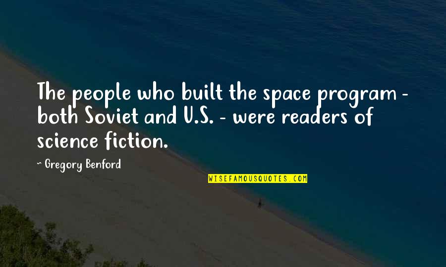 Shenoy Md Quotes By Gregory Benford: The people who built the space program - Shenoy Md Quotes By Gregory Benford: The people who built the space program -