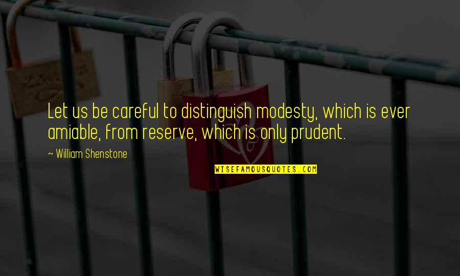 Shenstone Quotes By William Shenstone: Let us be careful to distinguish modesty, which