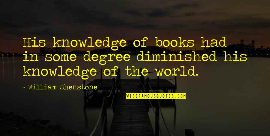 Shenstone Quotes By William Shenstone: His knowledge of books had in some degree