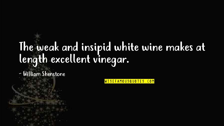 Shenstone Quotes By William Shenstone: The weak and insipid white wine makes at