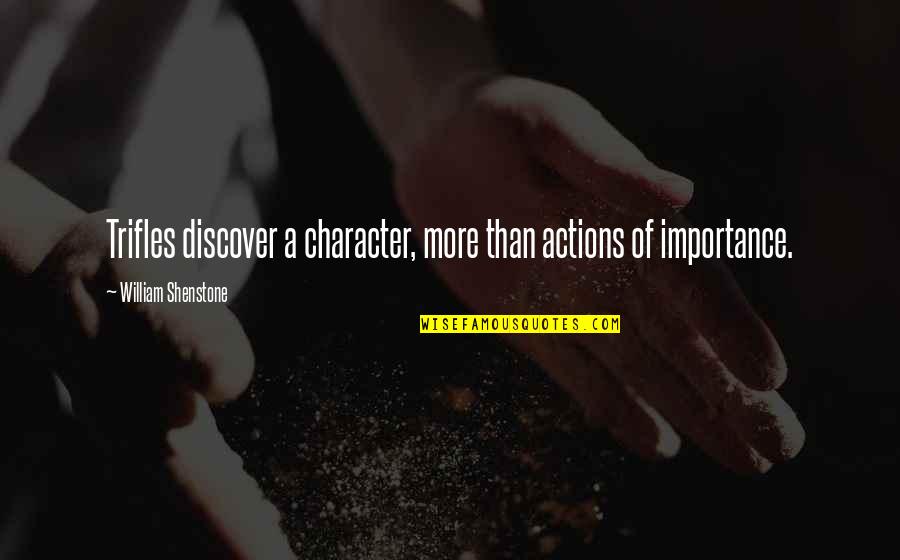 Shenstone Quotes By William Shenstone: Trifles discover a character, more than actions of