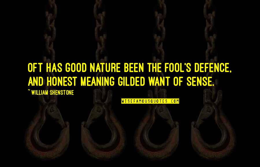 Shenstone Quotes By William Shenstone: Oft has good nature been the fool's defence,