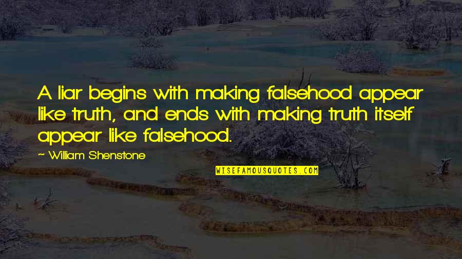Shenstone Quotes By William Shenstone: A liar begins with making falsehood appear like