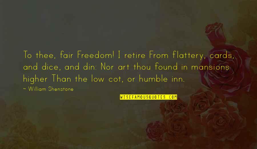 Shenstone Quotes By William Shenstone: To thee, fair Freedom! I retire From flattery,