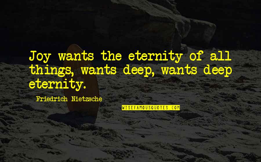 Shentel Communications Quotes By Friedrich Nietzsche: Joy wants the eternity of all things, wants