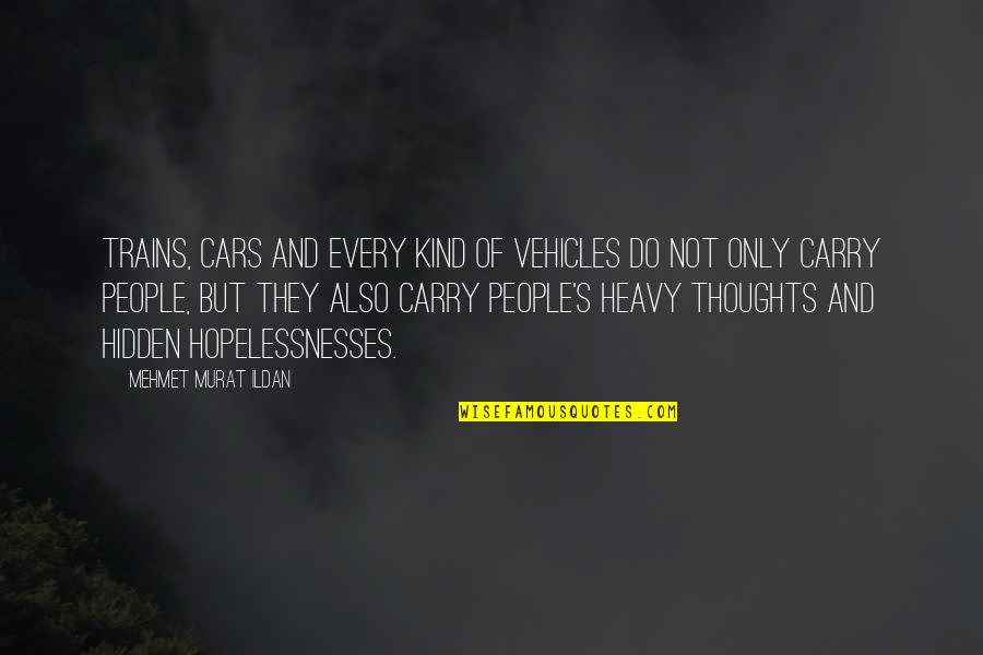 Shentel Communications Quotes By Mehmet Murat Ildan: Trains, cars and every kind of vehicles do