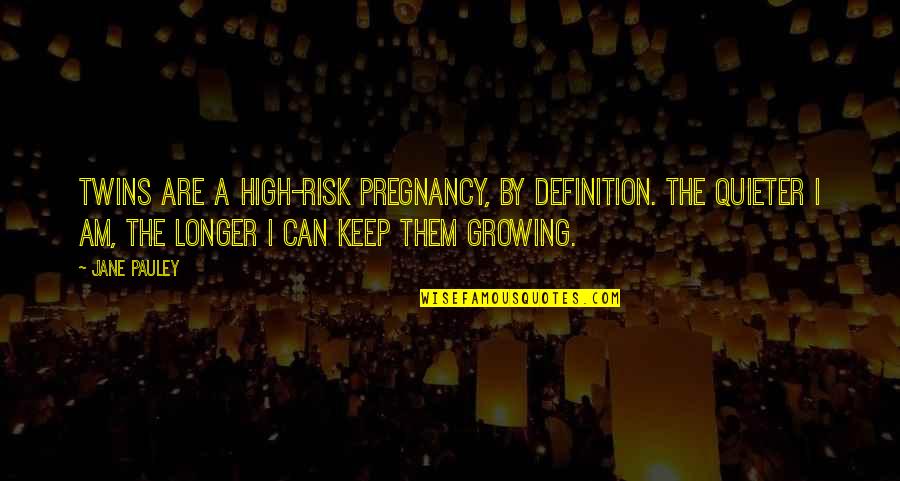 Shentel Edinburg Quotes By Jane Pauley: Twins are a high-risk pregnancy, by definition. The Shentel Edinburg Quotes By Jane Pauley: Twins are a high-risk pregnancy, by definition. The