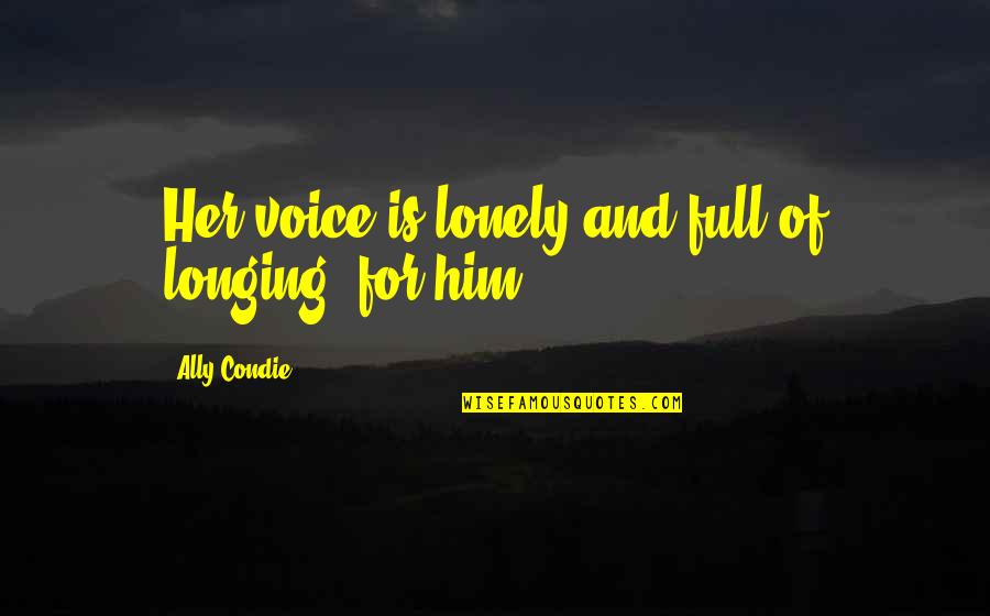 Shenzhen Airlines Quotes By Ally Condie: Her voice is lonely and full of longing: Shenzhen Airlines Quotes By Ally Condie: Her voice is lonely and full of longing: