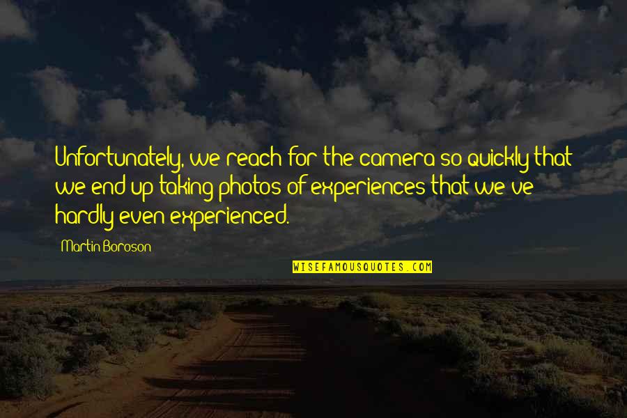 Shenzhen Airlines Quotes By Martin Boroson: Unfortunately, we reach for the camera so quickly
